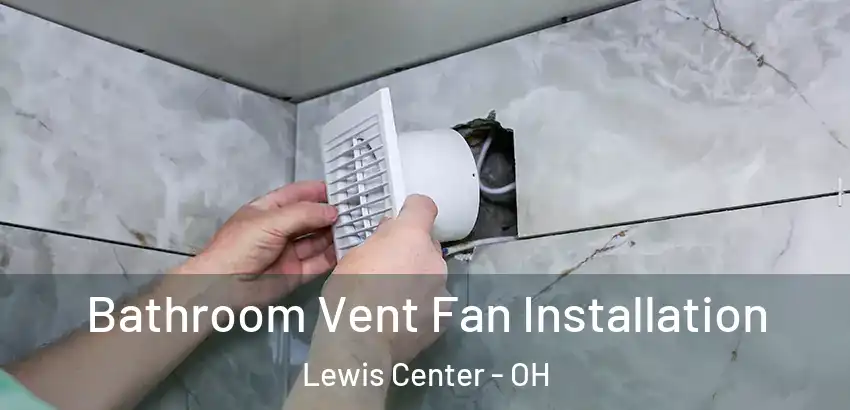  Bathroom Vent Fan Installation Lewis Center - OH