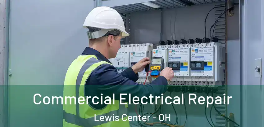  Commercial Electrical Repair Lewis Center - OH