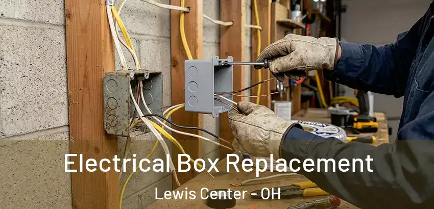 Electrical Box Replacement Lewis Center - OH