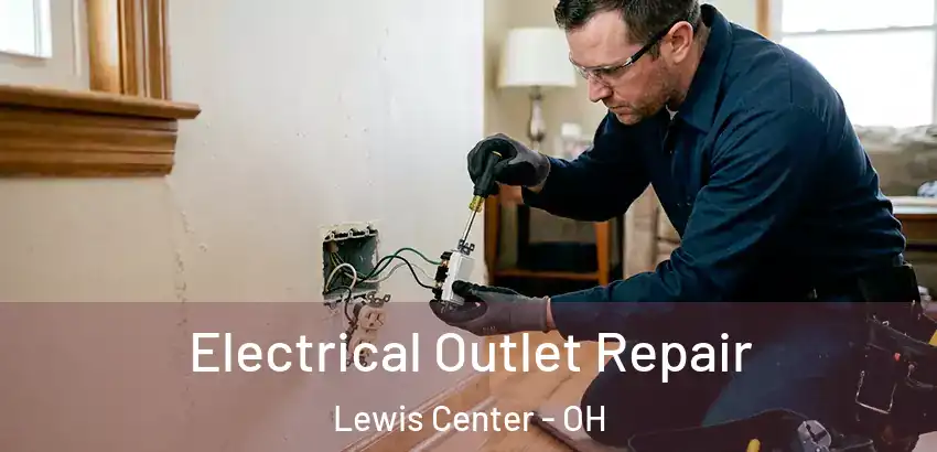 Electrical Outlet Repair Lewis Center - OH
