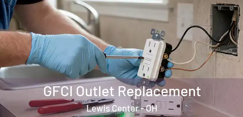 GFCI Outlet Replacement Lewis Center - OH