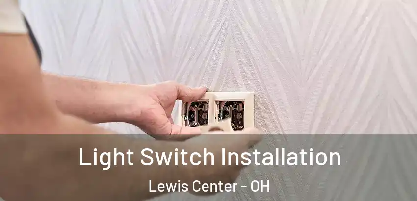 Light Switch Installation Lewis Center - OH