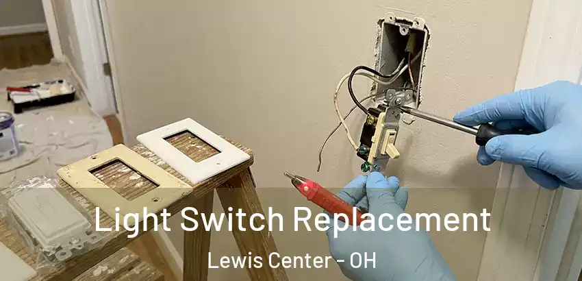 Light Switch Replacement Lewis Center - OH
