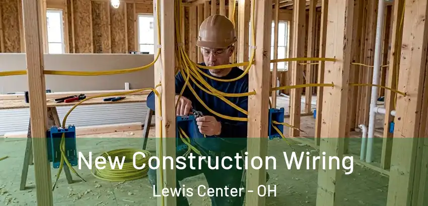 New Construction Wiring Lewis Center - OH